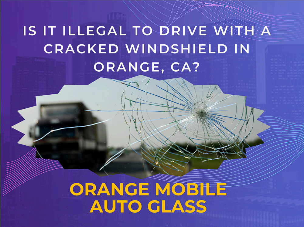 Cracked Windshield Laws in Orange, CA